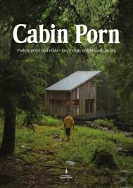 Cabin porn. Podróż przez marzenia - lasy i chaty na krańcach świata wyd. 2  | Leckart Steven, Klain Zach (Książka) - Księgarnia znak.com.pl
