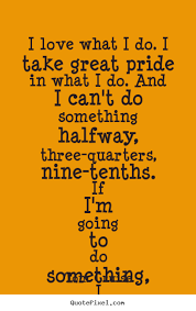 Tom Cruise photo quote - I love what i do. i take great pride in ... via Relatably.com