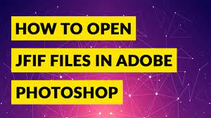 Open Jfif File In Photoshop Best Guide For Windows 10 Mac Users