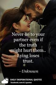 I wish you the wisdom to realize that the problem isn't that they keep lying to you; Never Lie To Your Partner Even If The Truth Might Hurt Them Lying Loses Trust Unknown