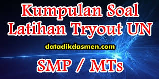 Soal un bahasa inggris sma ipa 2013 kode b inggris sa 49. Kumpulan Soal Latian Tryout Ujian Nasional Smp Mts Datadikdasmen Com