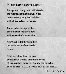 It dies because we don't know how to replenish its source. True Love Never Dies Poem By Bonnie Collins Poem Hunter