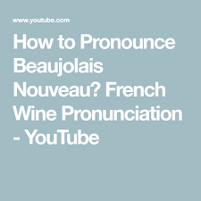 How To Pronounce Beaujolais Nouveau French Wine Pronunciation Youtube Beaujolais French Wine Beaujolais Nouveau Please add to it, or discuss it at the etymology scriptorium.) ipa(key): how to pronounce beaujolais nouveau