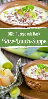 Leichtes Rezept Fur Kase Lauch Suppe Mit Hackfleisch Rezept Leichte Rezepte Suppe Mit Hackfleisch Rezepte
