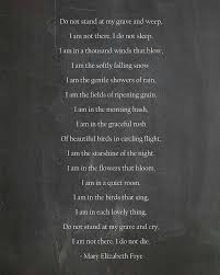 Mary Elizabeth Frye Do Not Stand At My Grave And Weep Analysis Do Not Weep For I Am Safe Inspirational Poems Cool Words Words Of Comfort