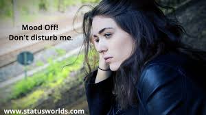 Maybe you would like to learn more about one of these? Best Mood Off Status Quotes Captions 2021 For Mood Off Moment Status World