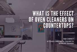 After all, the countertop is the most frequently used part of any. What Is The Effect Of Oven Cleaners On Countertops Detailed 2020