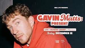 Hailed for his dark style of comedy, Gavin Matts is coming to Vancouver for  a special hometown show! Catch his latest stand-up show 'Present' at the  Biltmore
