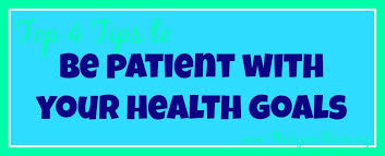 Top 4 Tips To Be Patient With Your Health Goals Health Goals Health Health And Wellness