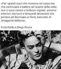 Innamorati Di Te Della Vita E Dopo Di Chi Vuoi Frida Kahlo Per I Grandi Cuori Che Muoiono Nel Corpo Ma Che Continuano A Battere Nel Respiro Della Notte Non Ci So Citazioni Casuali Citazioni Famose Lettering Citazioni