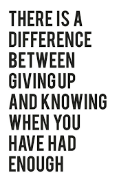 Giving Up And Knowing When You Had Enough Wise Quotes Tired Quotes Words