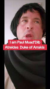 I'm Paul Mau'dib Atreides Duke of Arrakis