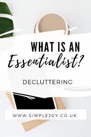 So What Does Essentialism Mean In A Lifestyle Context Simplejoy Co Uk Simple Living Declutter Live Simply