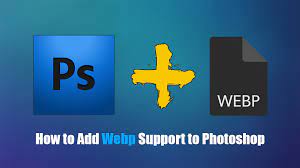 Get Webp Format Support For Photoshop Supportive Photoshop Ads