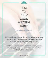 How To Form Good Writing Habits Writing Life Writing Writing Tips