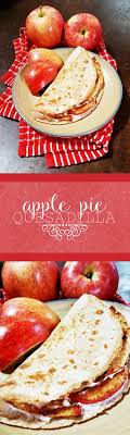 Apple Pie Quesadilla Courtney S Cookbook Apple Recipes Apple Picking Recipe Baked Dessert Recipes