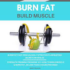 Burn Fat Build Muscle Two Books Bundle Burn Fat Fast Strength Training Program 101 By Marc Mclean Audiobook Audible Com