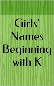 If we missed names feel free to email us we'll add it to our list. Girls Names Beginning With K Letter Series Kindle Edition By March Haley Health Fitness Dieting Kindle Ebooks Amazon Com