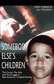 Somebody Else's Children: The Courts, The Kids, and The Struggle to Save  America's Troubled Families: Wolfson, Jill: 9780595300785: Amazon.com: Books