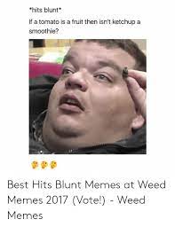 25 Best Memes About Hits Blunt Meme Generator Hits Blunt Meme Generator Memes