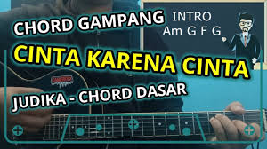 Chord Dasar Lagu Cinta Karena Cinta Lagu Cinta Lagu Cinta