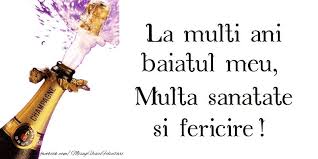 Felicitari De Zi De Nastere Pentru Baiat La Multi Ani Fiul Meu Multa Sanatate Si Fericire Birthday Images Birthday Wishes Happy Birthday