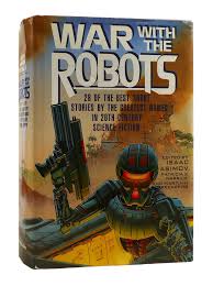 WAR WITH THE ROBOTS; 28 of the Best Short Stories by the Greatest Names in  20th Century Science Fiction | Isaac Asimov | Second Printing