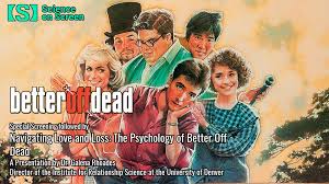 Science on Screen Ⓡ presents BETTER OFF DEAD, followed by a presentation on  Love and Loss by Dr. Dr. Galena Rhoades – The Frida Cinema