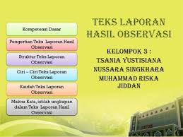 Makalah teks laporan hasil observasi lengkap menurut para ahli dan (tujuan, fungsi, ciri, sifat, struktur dan 11 contohnya beserta cara menurutnya observasi adalah teknik yang digunakan atau cara yang digunakan untuk mengumpulkan data dengan jalan mengadakan pengamatan terhadap. Teks Laporan Hasil Observasi Ppt Download