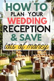 Planning Your Wedding Reception And Saving Lots Of Money In The Process Wedding Reception Planning Wedding Reception Plan Your Wedding