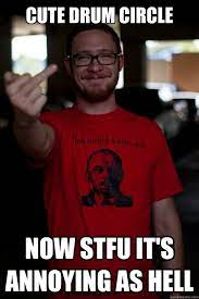 Cute Drum Circle Now Stfu It S Annoying As Hell The Angry Activist Quickmeme