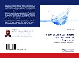 All types of dealerships including; Impact Of Used Car Imports On Brand New Car Dealerships 978 3 8443 9009 4 384439009x 9783844390094 By Dziko Thunde