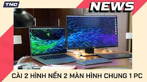 Làm sao để cài 2 hình nền cho 2 màn hình trong cùng 1 PC