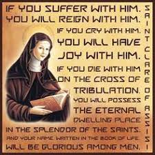 Saint clare of assisi was born into a wealthy italian family but soon shunned her luxurious upbringing to embrace the life of piety and poverty. St Clare Quotes