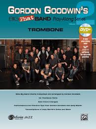 Gordon Goodwins Big Phat Band Play Along Series Trombone Volume 2