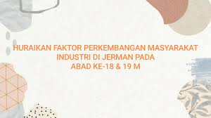 Revolusi industri tahap pertama,kedua dan ketiga khususnya di england,jerman dan amerika syarikat. Faktor Perkembangan Masyarakat Industri Di Jerman Sejarah Stpm Penggal 1 Youtube