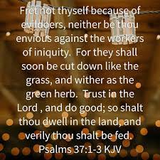 Which goeth in company with the workers of iniquity, and walketh with wicked men. Abraham Ayoade On Twitter Fret Not Thyself Because Of Evildoers Neither Be Thou Envious Against The Workers Of Iniquity For They Https T Co Xvvekkuh9p Https T Co Ng0hxveegk