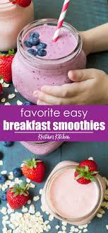 These Healthy Oatmeal Breakfast Smoothies Are An Easy Breakfast For Kids Or Adults Easy Breakfast Smoothies Healthy Oatmeal Breakfast Smoothie Recipes For Kids