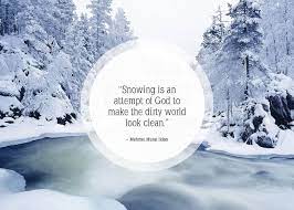 25 Beautiful Quotes About Snow Snow Quotes Snow Quotes Funny Winter Quotes