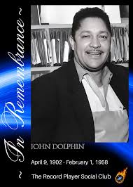 Remembering John Grayton Dolphin (April 9, 1902 – February 1, 1958), also  known as Lovin John, was a businessman, independent record label owner,  concert promoter and music producer, who established Dolphin's of