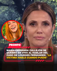 https://www.pronto.com.ar/espectaculos/2025/10/24/maria-fernanda-callejon-se-quebro-en-vivo-al-hablar-del-caso-de-lourdes-fernandez-la-victima-habla-cuando-puede-267272.html  Visiblemente afectada por el tema, María Fernanda Callejón habló en Mujeres  ...