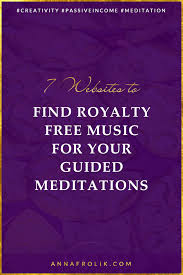 The results have been amazing and will astound you! 7 Places To Find Royalty Free Music For Your Guided Meditations Anna Frolik