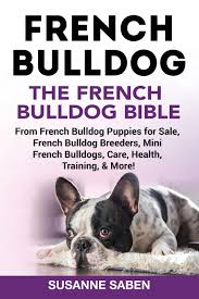 All puppies comes with all vet records, shots, deworming, rabies and health guarantee. French Bulldog The French Bulldog Bible From French Bulldog Puppies For Sale French Bulldog Breeders French Bulldog Breeders Mini French Bulldogs Care Health Training More Saben Susanne 9781911355304 Amazon Com Books