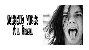 Weekend Vibes: Will Fraser
