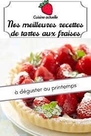 Nos Meilleures Recettes De Tartes Aux Fraises A Deguster Au Printemps En 2020 Recette Tarte Aux Fraises Recette Tarte Tartes Aux Fraises
