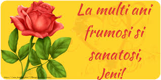 La mulți ani, sănătate, iubire, stimă și respect din partea celor dragi, realizarea scopurilor la infinit, împliniri frumoase, să ai parte doar de momente și clipe de neuitat, și să obții ceea ce îți dorești cu adevărat, căci aceasta este singura cale spre împlinire, realizare și fericire! Jeni Felicitari De Zi De Nastere Mesajeurarifelicitari Com