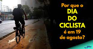 Dia 19 de agosto passará a ser celebrado como o dia nacional do ciclista. Por Que O Dia Nacional Do Ciclista E Em 19 De Agosto Va De Bike