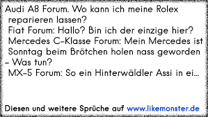 Audi A8 Forum Wo Kann Ich Meine Rolex Reparieren Lassen Fiat Forum Hallo Bin Ich Der Einzige Hier Mercedes C K Tolle Spruche Und Zitate Auf Www Likemonster De