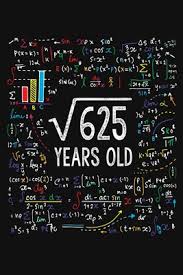 Choose from beautifully crafted birthday messages for close family members and friends you've known for a long time or short and sweet birthday wishes for. Square Root Of 625 Years Old Twenty Five 25th Birthday Gifts Blank Lined Notebook 25 Yrs