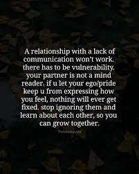 A Relationship With A Lack Of Communication Won T Work There Has To Be Vulnerab Expressing Feelings Quotes Vulnerability Quotes Relationship Quotes Struggling